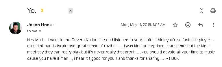 Email from Jason Hook: fantastic player, great left hand vibrato and great sense of rhythm, you should devote all your time to music cause you have it man, i hear it